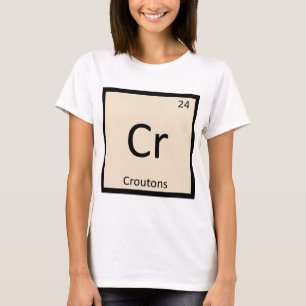 Cr - Croutons Chemie Periodensystem Symbol T-Shirt