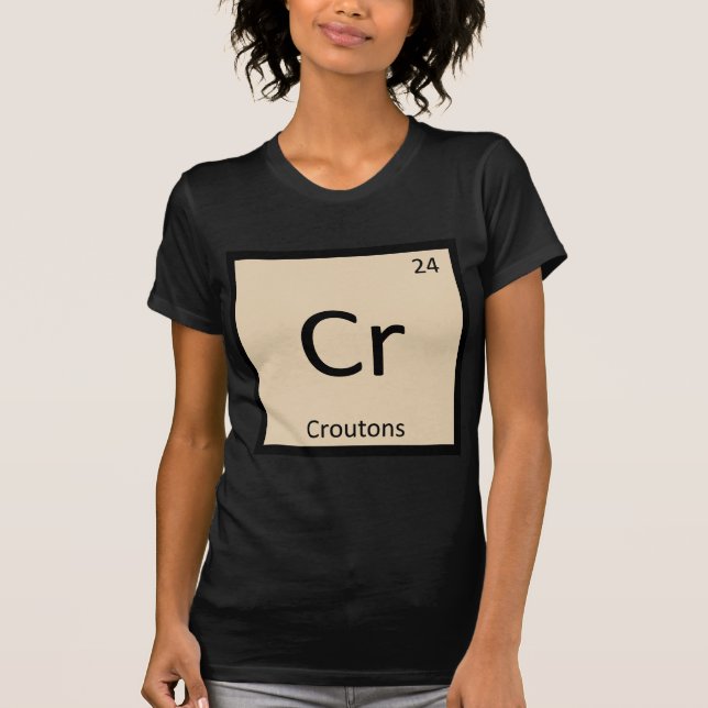 Cr - Croutons Chemistry Periodic Table Symbol T-Shirt (Vorderseite)