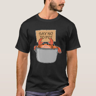 Crab Boil Meeresfrüchte sagen "Nein zu Pot" T-Shirt
