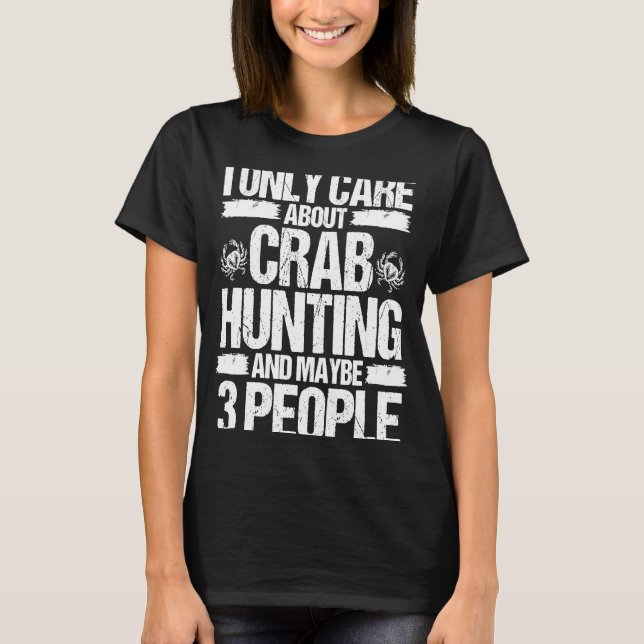 Crab Fishing Only care about Crab Hunting and peop T-Shirt (Vorderseite)