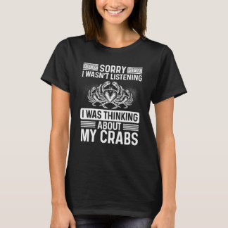Crab Hunter Sorry I wasnt listening Crab Hunting F T-Shirt