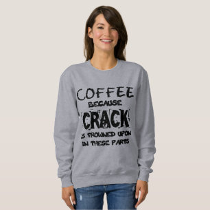 Crack ist illegal Coffee Lover Sweatshirt