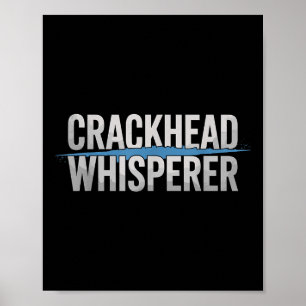 Crackhead Whisperer Polizeibeamte Poster
