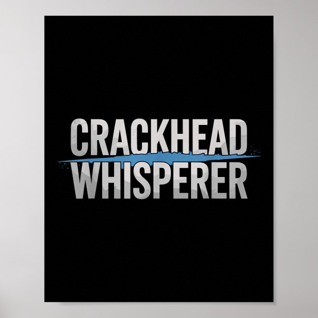 Crackhead Whisperer Polizeibeamte Poster (Vorne)