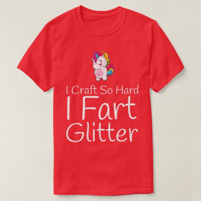 Craft So Hard I Fart Glitter Funny Arts Crafting  T-Shirt (Design vorne)