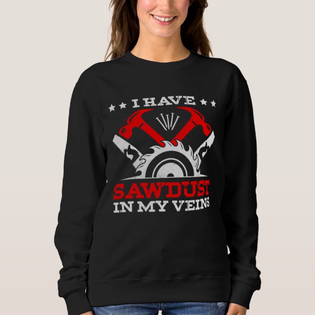 Crafting Dad Crafter Woodworking Sawdust in Veins Sweatshirt (Vorderseite)