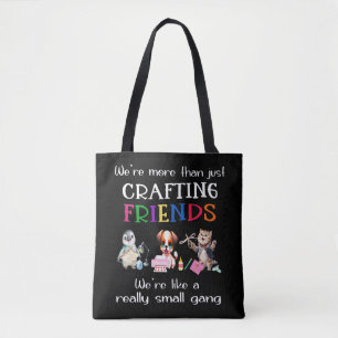 Crafting Friends = Small Gang Tote Bag