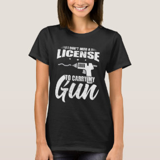 Crafting I Don t Need A License To Carry My Gun Cr T-Shirt