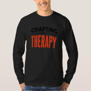 Crafting ist meine Therapie T-Shirt