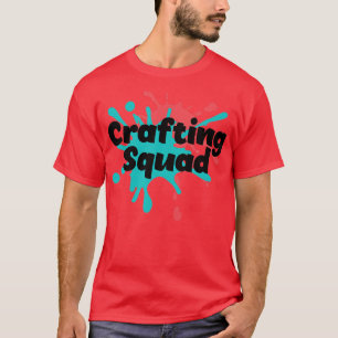 Crafting Squad Funny Hobby Crafter T-Shirt