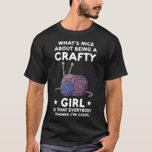 Crafty Girl jeder denkt, ich bin cool Crafty Girl T-Shirt