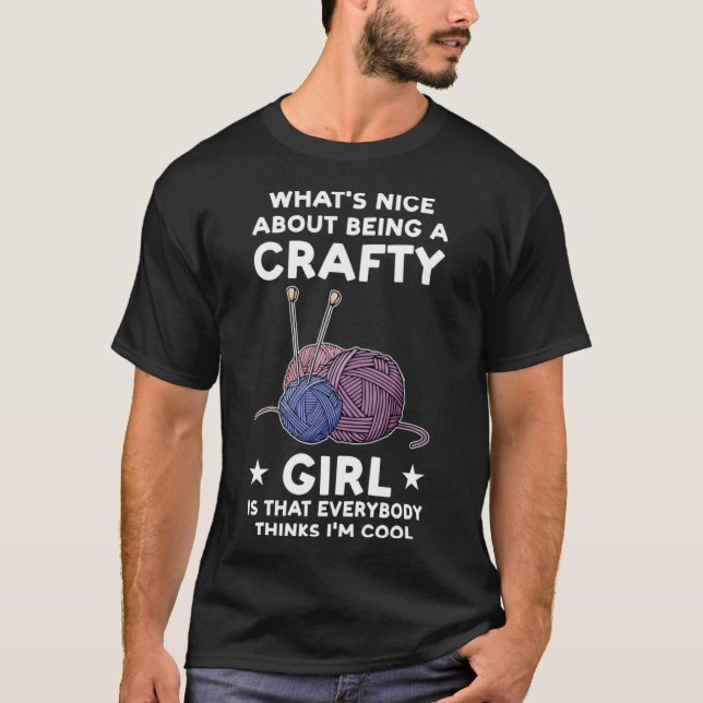 Crafty Girl jeder denkt, ich bin cool Crafty Girl T-Shirt (Vorderseite)