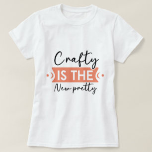 Crafty ist die neue Hübsche Frau T-Shirt