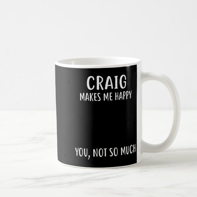 Craig Makes Me Happy, You Not So Much Name Shirt  Kaffeetasse (Rechts)