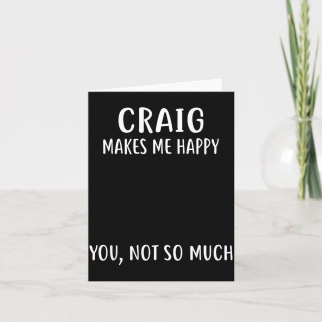 Craig Makes Me Happy, You Not So Much Name Shirt  Karte (Vorderseite)