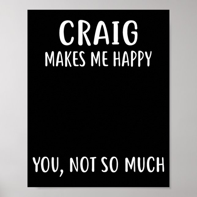 Craig Makes Me Happy, You Not So Much Name Shirt  Poster (Vorne)