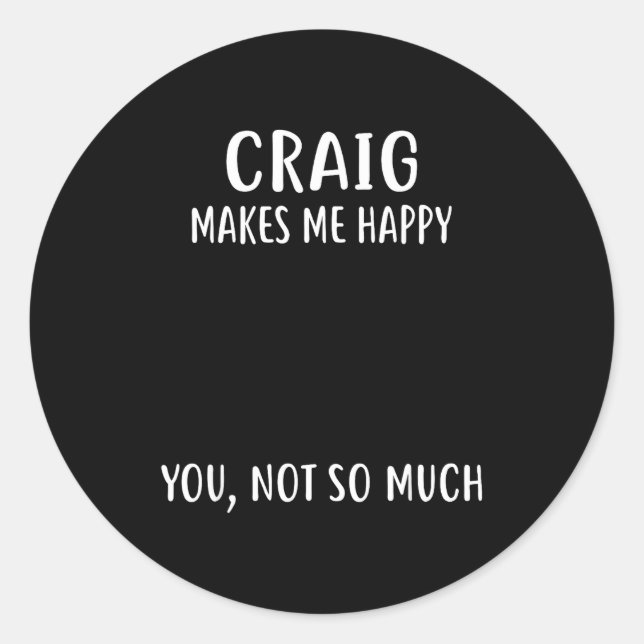 Craig Makes Me Happy, You Not So Much Name Shirt  Runder Aufkleber (Vorderseite)