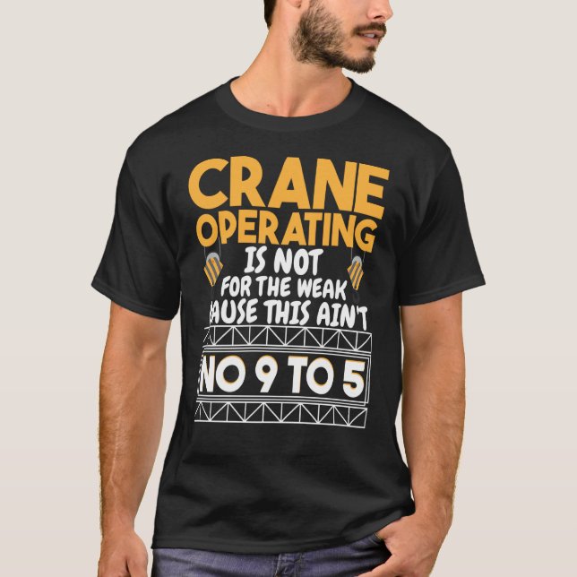 Crane Operating is not for the weak Construction W T-Shirt (Vorderseite)