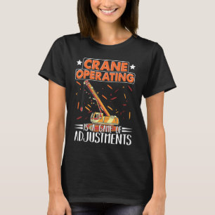 Crane Operating ist ein Spiel von Anpassungskonstr T-Shirt