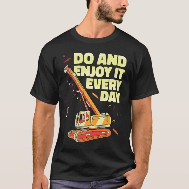 Crane Operator do and enjoy it everyday Constructi T-Shirt (Vorderseite)