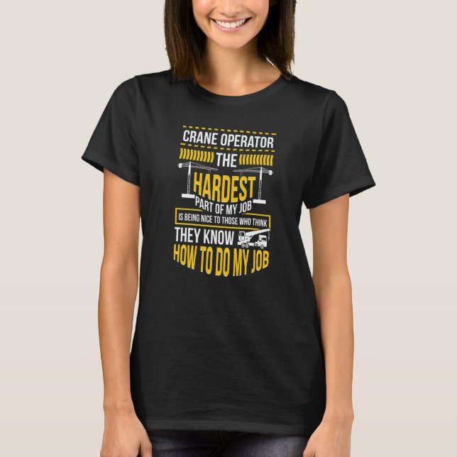 Crane Operator Do My Job Crane Driver   T-Shirt (Vorderseite)