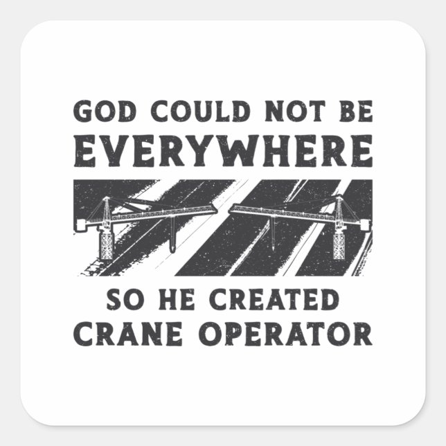 Crane Operator God Could Not Be Driver Worker Quadratischer Aufkleber (Vorderseite)