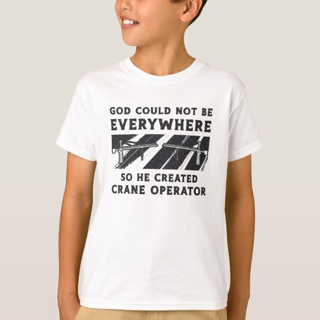 Crane Operator God Could Not Be Driver Worker T-Shirt (Vorderseite)