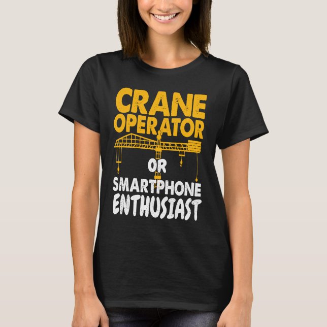 Crane Operator or Phone Enthusiast Construction Wo T-Shirt (Vorderseite)