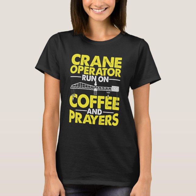 Crane Operator run on Coffee Construction Worker T-Shirt (Vorderseite)