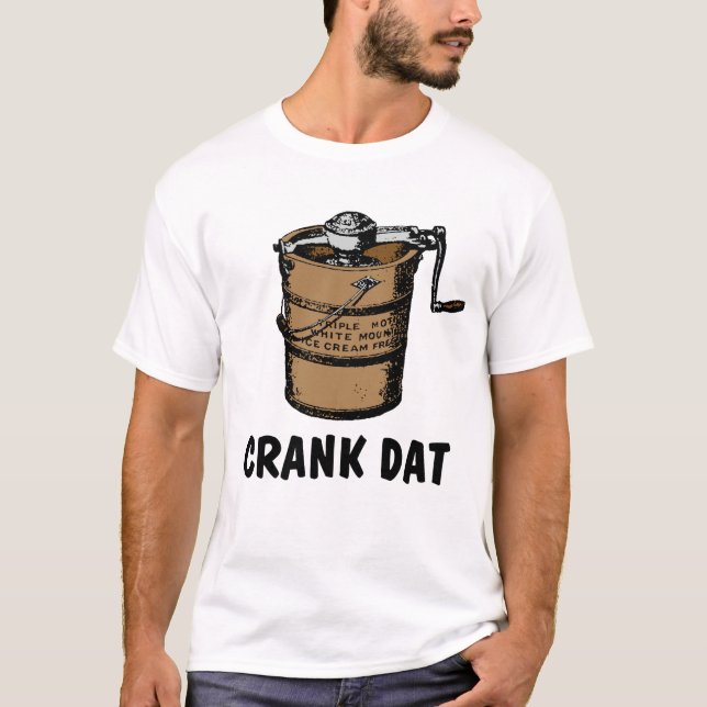 Crank Dat - hausgemachte Eiscreme Gefrierschrank T-Shirt (Vorderseite)