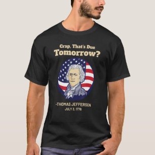 Crap, der morgen, 4. Juli fällig ist, Thomas Jeffe T-Shirt