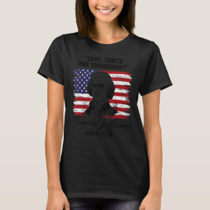 Crap, der morgen 4. Juli fällig ist, Thomas Jeffe T-Shirt