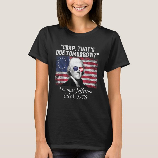 Crap, der morgen erwartet wird Thomas Jefferson Fu T-Shirt (Vorderseite)