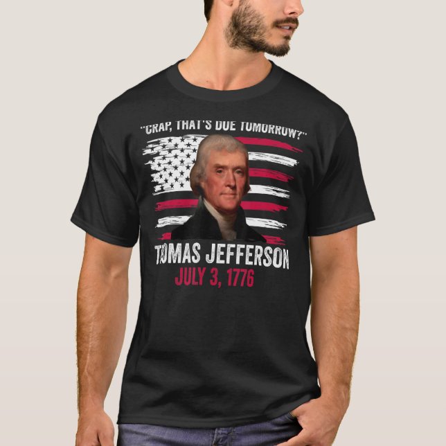 Crap, der morgen Thomas Jefferson 4. J T-Shirt (Vorderseite)