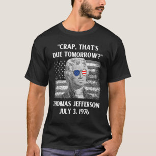 Crap, der morgen Thomas Jefferson 4. Juli fällig i T-Shirt