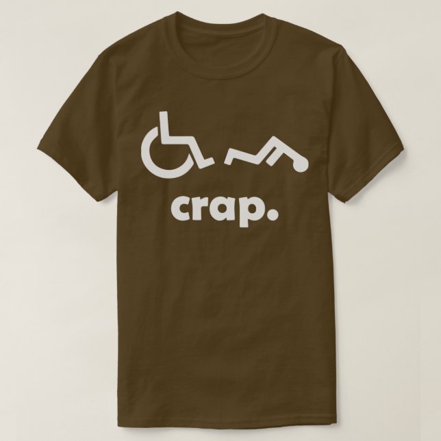 Crap Handicap Funny Rollstuhl Mit Behinderung Rude T-Shirt (Design vorne)