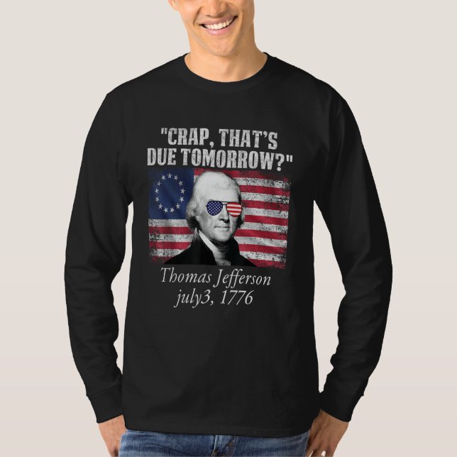 Crap that's due tomorrow thomas jefferson Funny 4t T-Shirt (Vorderseite)