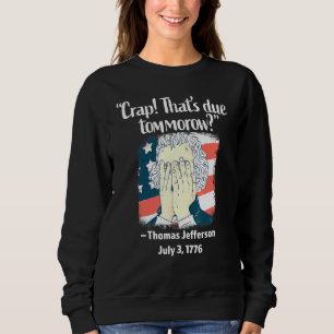 Crap Thats wegen morgen Thomas Jefferson 4. Ju Sweatshirt