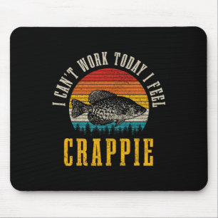 Crappie-Angeln Ich kann heute nicht arbeiten, ich Mousepad