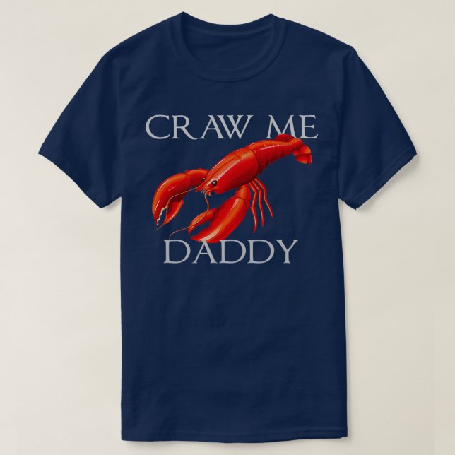 Craw Me Daddy Funny Meme Crawdad Crayfish Ironic S T-Shirt (Design vorne)