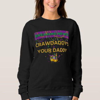 CRAWDADDY S YOUR DADDY FUN MARDI GRAS PARTY BREAKI SWEATSHIRT