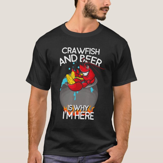 Crawfish and Beer Is Why I m Here   Cookout T-Shirt (Vorderseite)