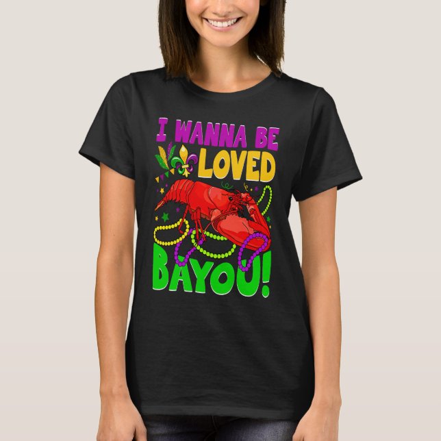Crawfish Boil I Wanna Be  Loved Bayou Mardi Gras T-Shirt (Vorderseite)