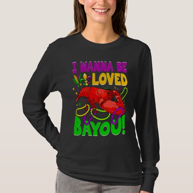 Crawfish Boil I Wanna Be  Loved Bayou Mardi Gras T-Shirt (Vorderseite)