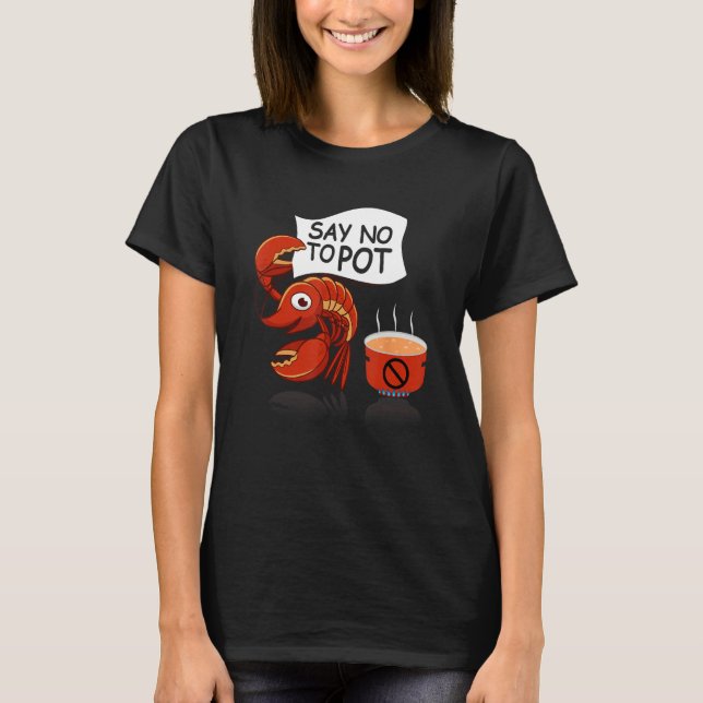 Crawfish Pun Say No To Pot Lobster Festival Seafoo T-Shirt (Vorderseite)