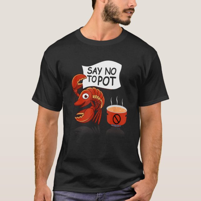 Crawfish Pun Say No To Pot Lobster Festival Seafoo T-Shirt (Vorderseite)
