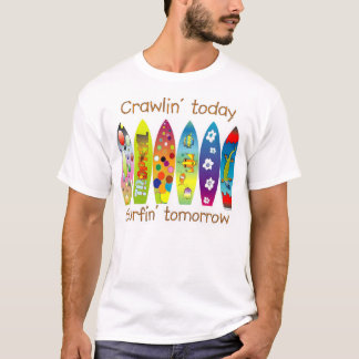 Crawlin heute Surfin morgen T-Shirt