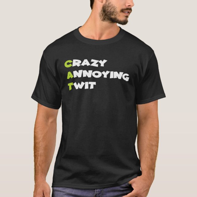 Crazy Annoying Twit  Cat T-Shirt (Vorderseite)