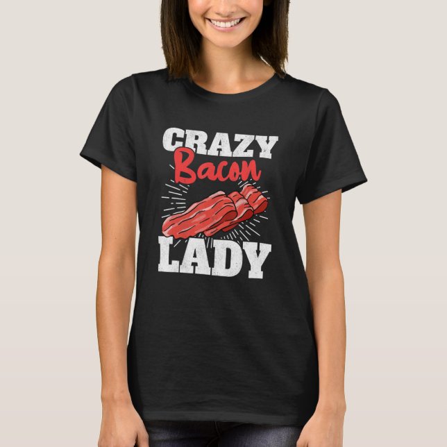 Crazy Bacon Lady Pork Grillen Women Bacon T-Shirt (Vorderseite)