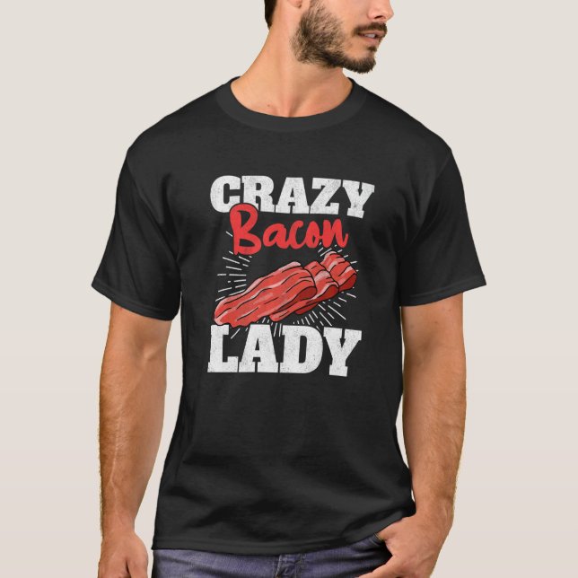 Crazy Bacon Lady Pork Grilling Women Bacon T-Shirt (Vorderseite)